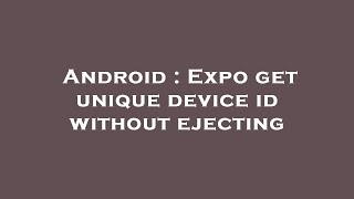 Android : Expo get unique device id without ejecting