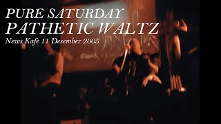 Pure Saturday - Pathetic Waltz. Akustik. Unplugged. News Kafe 11 Desember 2005.