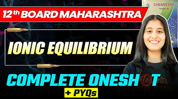 IONIC EQUILIBRIUM - Complete OneShot + PYQs | 12th Chemistry Maharashtra Board | Siona Mam