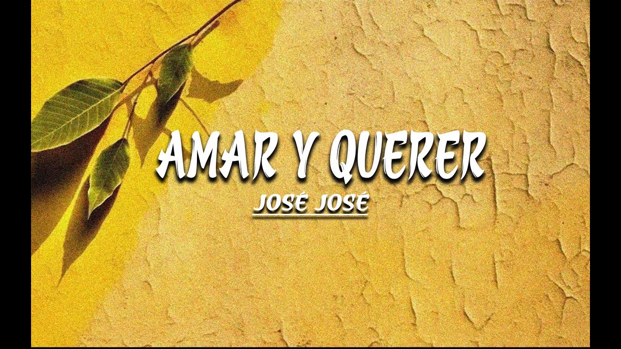 Amar y Querer (Letra) José José YouTube
