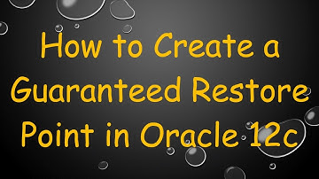 How to Create a Guaranteed Restore Point in Oracle 12c