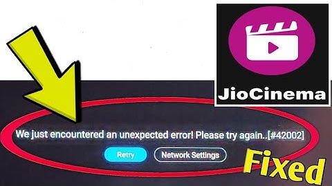 How to Fix jio cinema Error We just encountered an unexpected error! Please try again..[#42002]