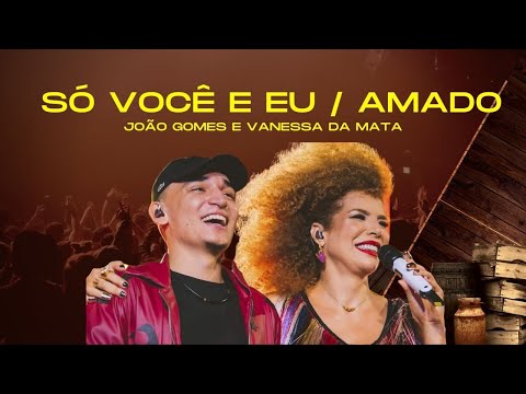 🎤 JOÃO GOMES E VANESSA DA MATA – SÓ VOCÊ E EU / AMADO