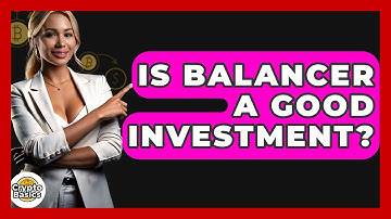 Is Balancer A Good Investment? - CryptoBasics360.com