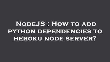 NodeJS : How to add python dependencies to heroku node server?