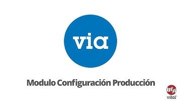 Tutorial VIA - Modulo Configuración Producción
