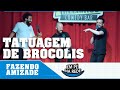 FAZENDO AMIZADE #41 - TATUAGEM DE BRÓCOLIS