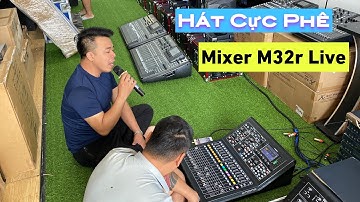 Mixer số M32r Live Hàng Lướt. Bác khách Bắc Ninh Hát Quá Hay. Hướng Dẫn Cài Đặt Hiệu Quả Nhất.