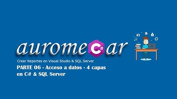 Crear Reportes en Visual Studio & SQL Server - 06. Acceso a datos - 4 capas en C# & SQL Server