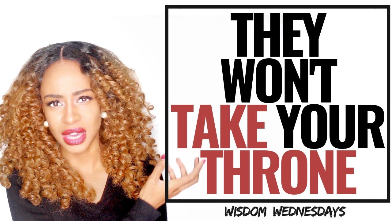 THEY WON'T TAKE YOUR THRONE! - Wisdom Wednesdays