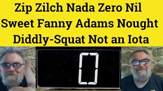 🔵 Zip Zilch Nada Zero Nil Nought Sweet Fanny Adams Diddly-Squat Not an Iota - Ways of Saying Nothing