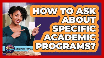 How To Ask About Specific Academic Programs?