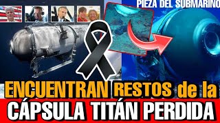 Encuentran restos del submarino TITAN ULTIMOS DETALLES Localizan escombros de la capsula Titan hoy