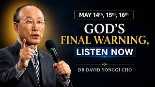 God Said THREE DAYS Are All That's Left — May 14, 15, 16th DECIDES IT - Dr David Yonggi Cho