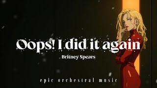 Britney Spears – Oops!... I Did It Again (Epic Orchestral Music)