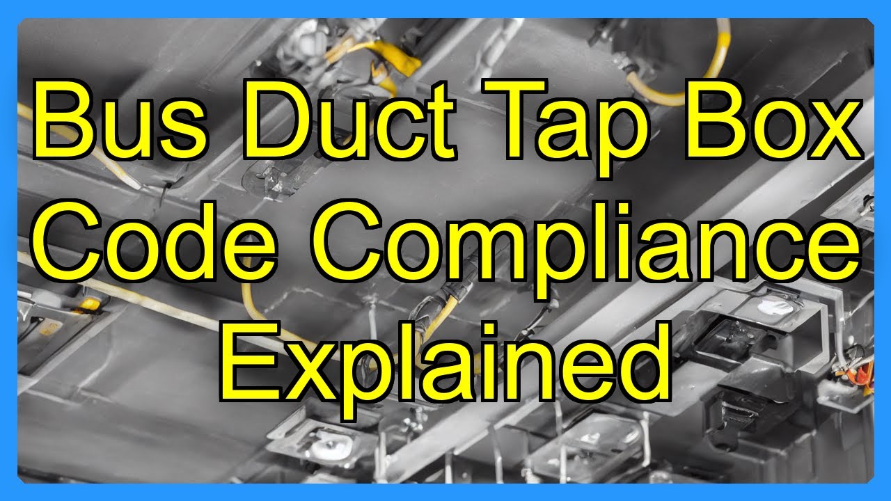Ducr Code Bus Duct Tap Box Code Compliance Explained - YouTube