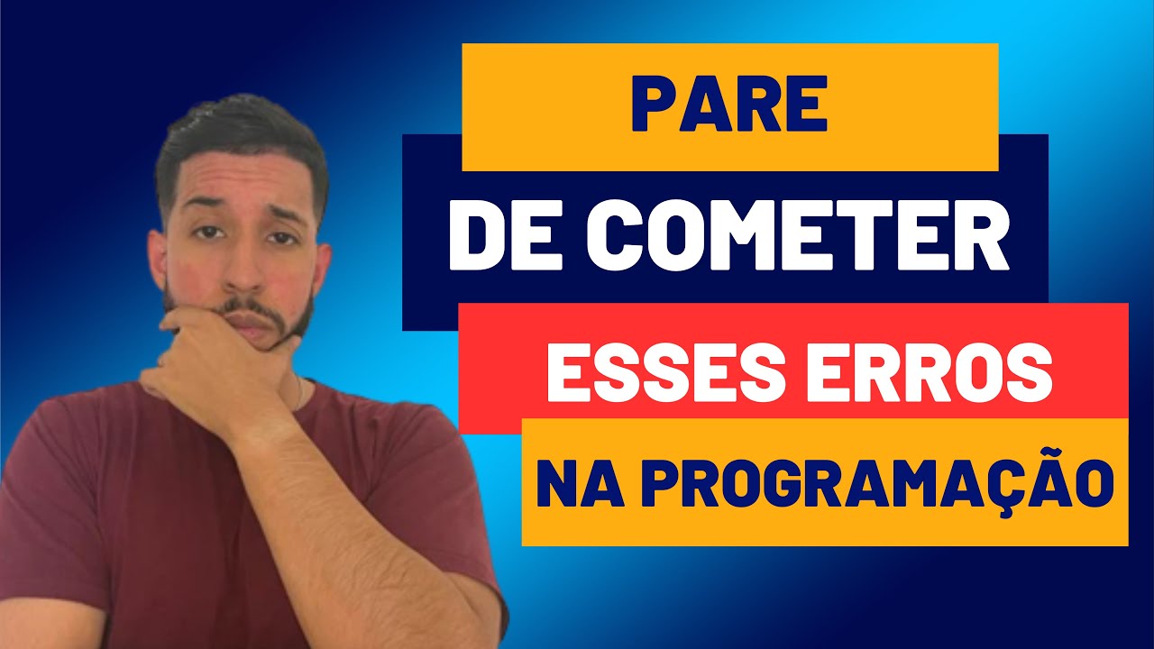 Pare de cometer esses erros na Programação - YouTube