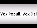 How to pronounce vox populi vox dei