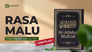 Kajian Hadits: Rasa Malu (Hadits 601) - Ustadz Abdullah Zaen, Lc., M.A.