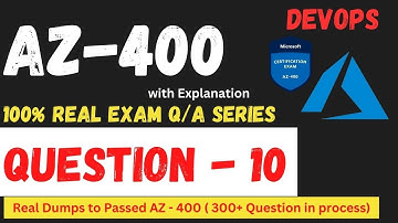 Q-010 AZ 400 DevOps Real Exam Question and answer, Dumps   CertStudyPro