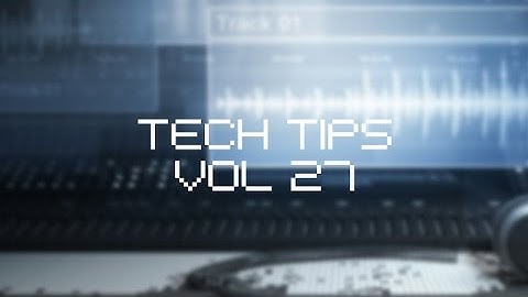 Spicing Up Your Reverb Tail  - Tech Tips Volume 27