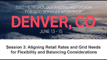 2023 Meteorology Workshop: Session 3: Aligning Retail Rates and Grid Needs for Flexibility....