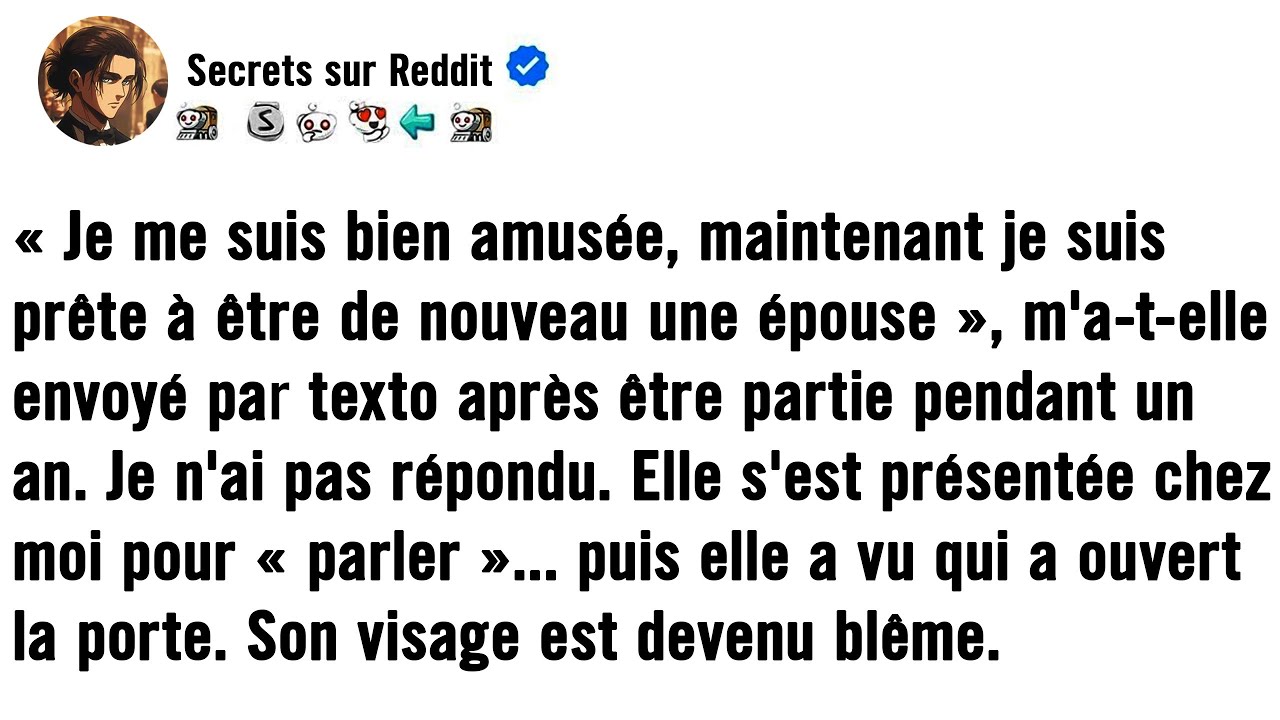 IL A IGNORÉ SON MESSAGE, PUIS ELLE A VU QUI OUVRAIT LA PORTE.
