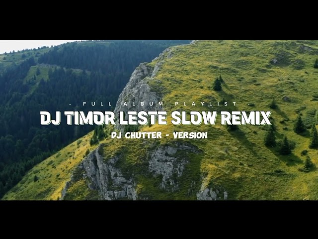 DJ TIMOR LESTE FOUN 🇹🇱 FULL ALBUM NONSTOP SLOW REMIX - BASS CHUTTER REVOLUTION class=