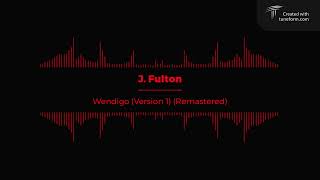 J. Fulton - Wendigo (Version 1) (Remastered)