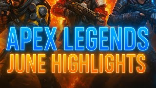 Best Of June Clips & Apex Legend Plays.