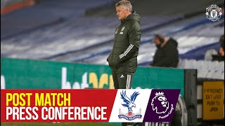 Ole Gunnar Solskjaer | Post Match Press Conference | Crystal Palace 0-0 Manchester United