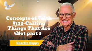 Charles Capps - Concepts of Faith #123-Calling Things That Are Not part 3 || church and sermon