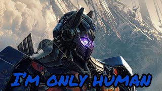 Optimus Prime| I’m only Human