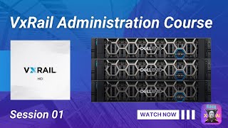 VxRail Administration Course – Session 01: Introduction to VxRail & HCI 🔥