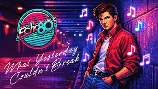 Echo80s - What Yesterday Couldn’t Break