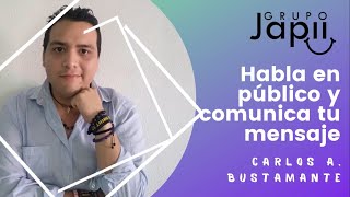 Habla en público y comunica tu mensaje | Carlos Bustamante