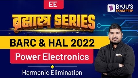BARC & HAL 2022 | EE | Power Electronics in Hindi | Harmonic Elimination | Free Online Crash Course