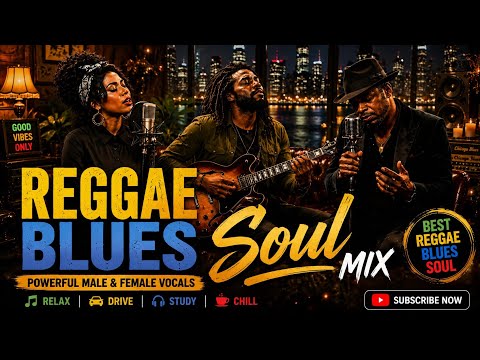 Reggae Blues Soul Mix 2026 🎸 | Powerful Male & Female Vocals | Relaxing Guitar Vibes