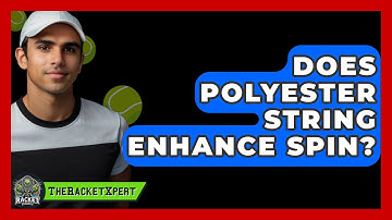Does Polyester String Enhance Spin? - The Racket Xpert