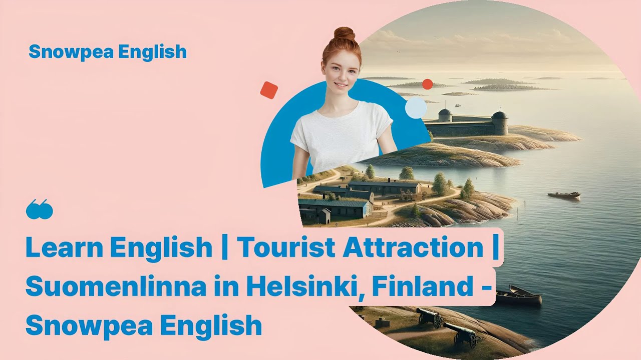 Learn English | Tourist Attraction | Suomenlinna in Helsinki, Finland - Snowpea English
