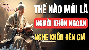 Cổ Nhân Dạy - Sống Thế Nào Mới Là Người Khôn Ngoan | Triết Lý Cuộc Sống