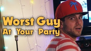 The Worst Guy: At Your Party