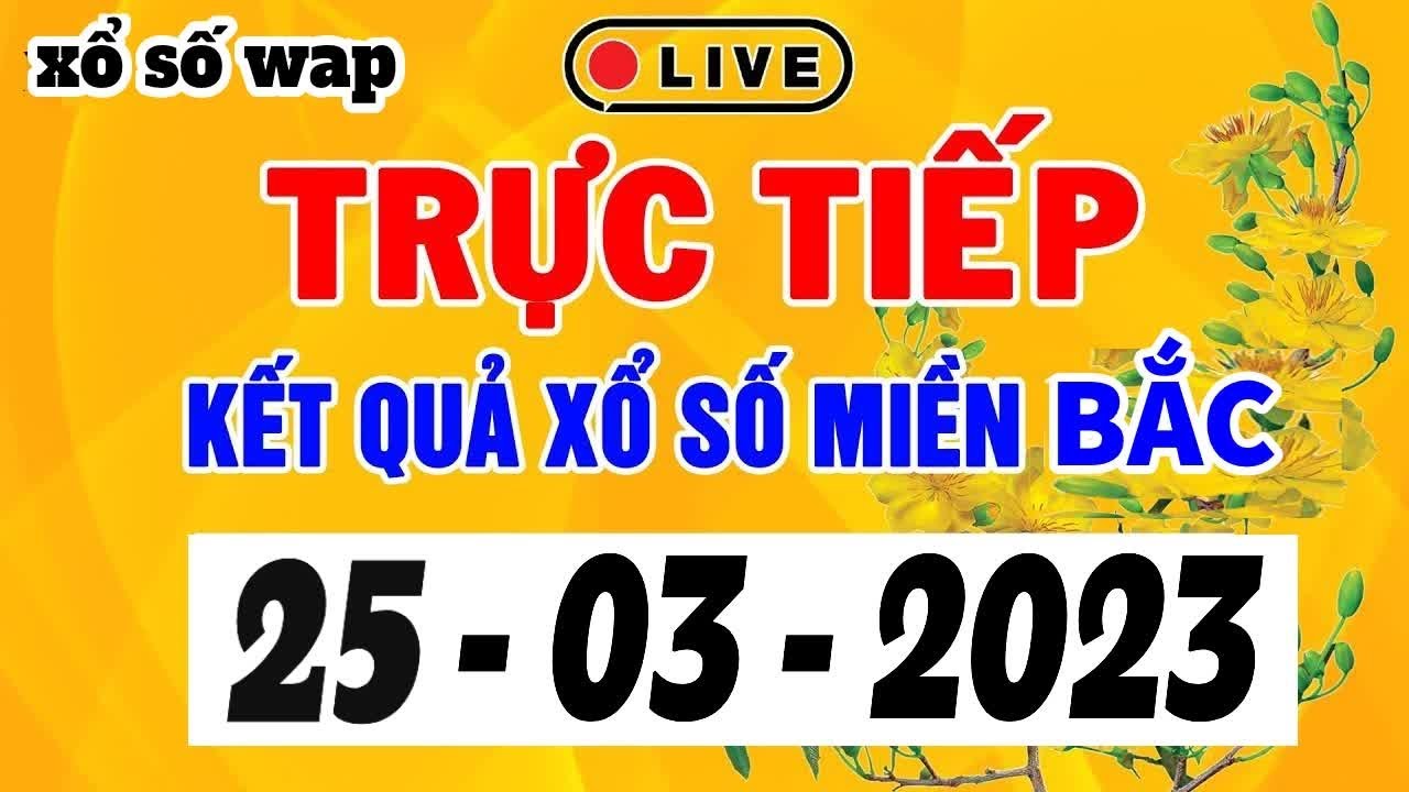 XSMB Trực tiếp - Kết Quả Xổ Số Miền Bắc 25/3/2023 - KQXSMB Miền Bắc Hôm ...