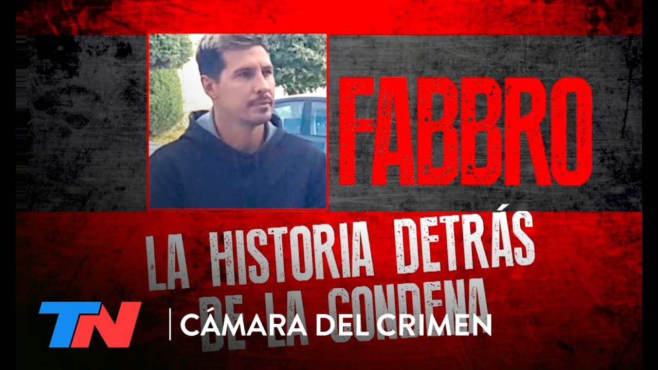 Fabbro: la historia detrás de la condena | CÁMARA DEL CRIMEN