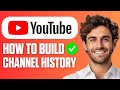 How To Build Channel History On YouTube (Get Advanced Features) Full Guide 2026