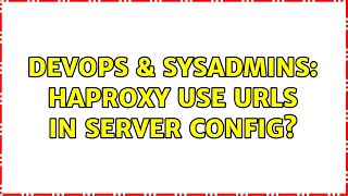 DevOps & SysAdmins: HAProxy use urls in server config?