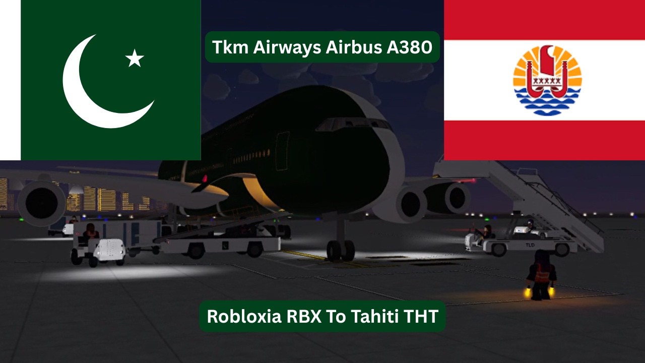 Flight Report Most Island Ever Tkm Airways Airbus A380 Robloxia RBX To Tahiti THT