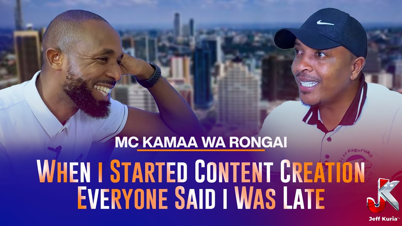 WHEN I STARTED CONTENT CREATION EVERYONE SAID I WAS LATE- MC KAMAA WA RONGAI
