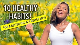 10 Healthy Habits For A Better You And A Better Life!