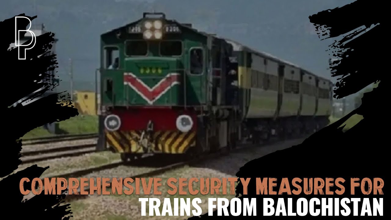 Comprehensive security measures for trains from Balochistan
